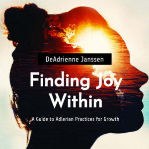 Finding Joy Within: A Guide to Adlerian Practices for Growth