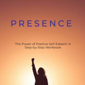 Presence The Power of Positive Self-Esteem: A Step-by-Step Workbook Audiobook